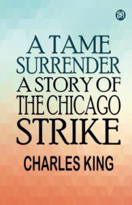 A Tame Surrender A Story of The Chicago Strike