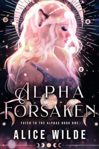 Alpha Forsaken_ A Fated Mate Pa - Alice Wilde