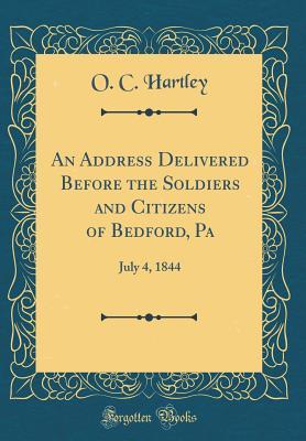 An Address Delivered Before the Soldiers and Citizens of Bedford