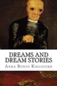 Dreams and Dream Stories - Anna Bonus Kingsford