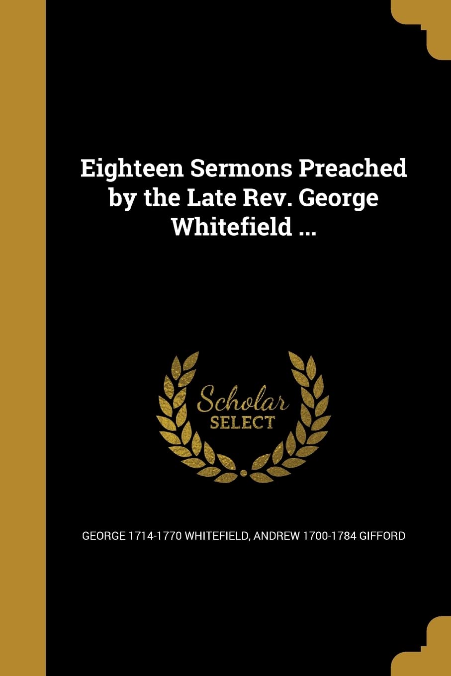 Eighteen Sermons Preached by the Late Rev. George Whitefield ...