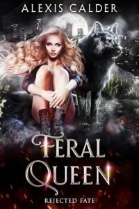 Feral Queen (Rejected Fate Book - Alexis Calder