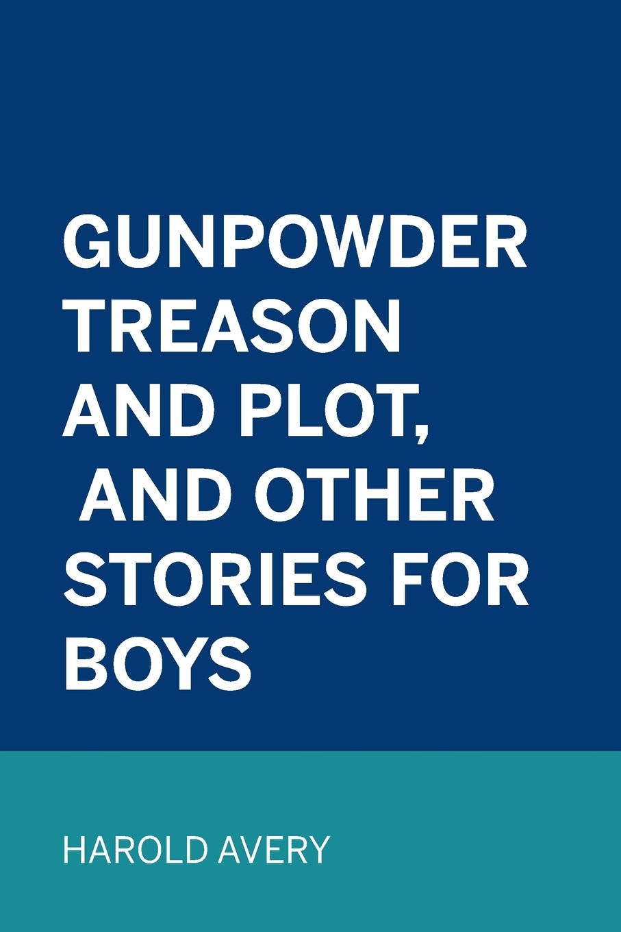Gunpowder Treason and Plot, and Other Stories for Boys