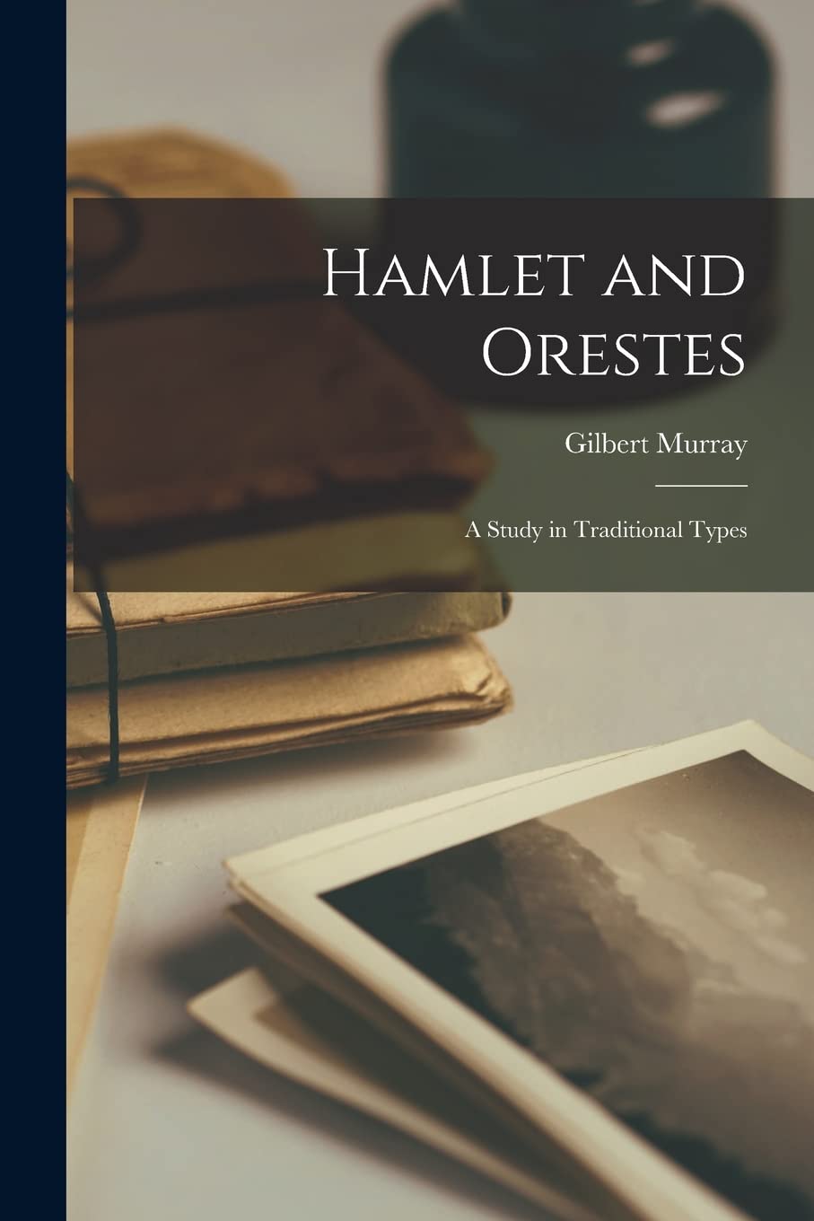 Hamlet and Orestes; a Study in Traditional Types