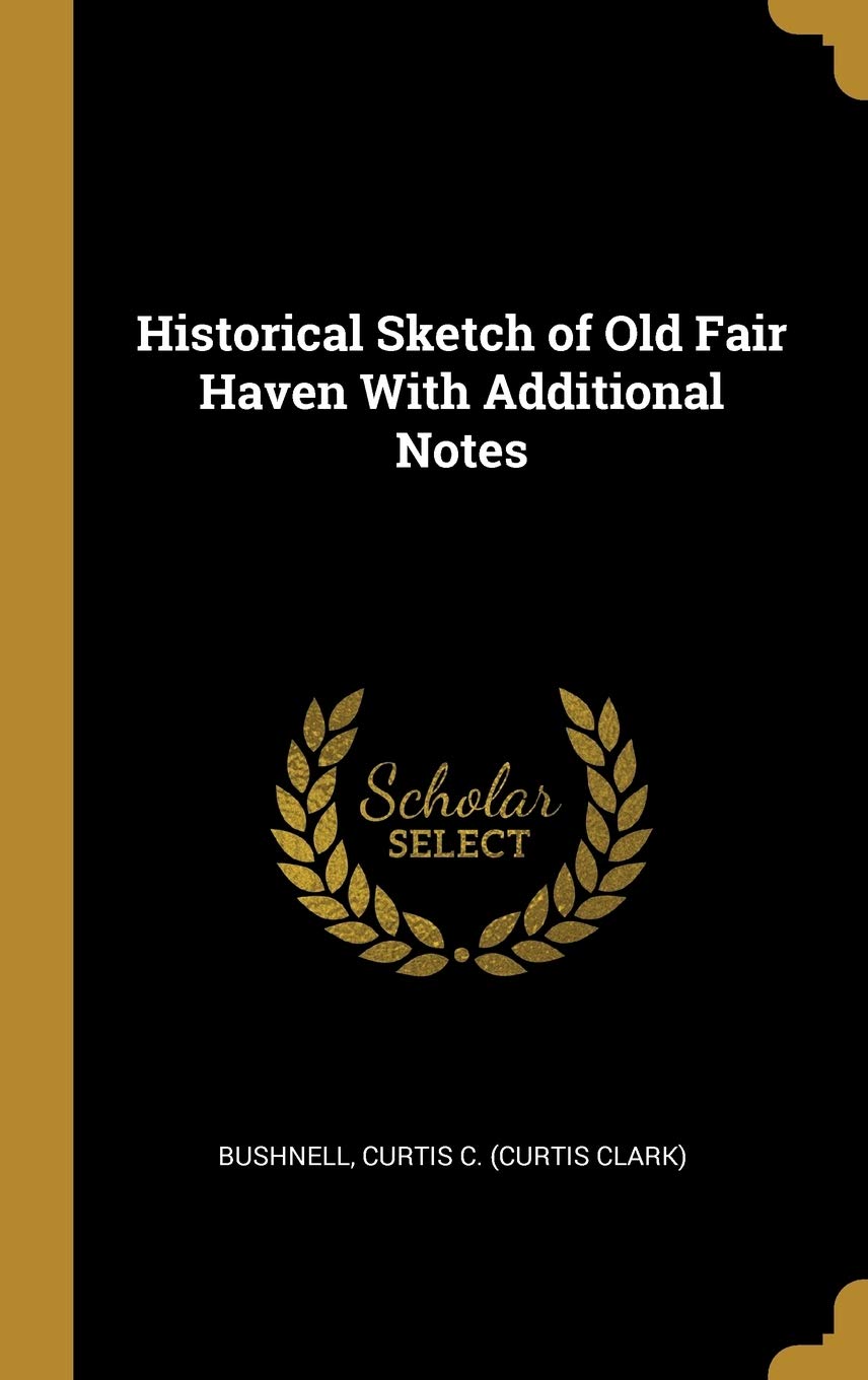 Historical Sketch of Old Fair Haven With Additional Notes