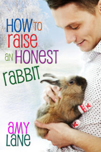 How to Raise an Honest Rabbit[ - Amy Lane