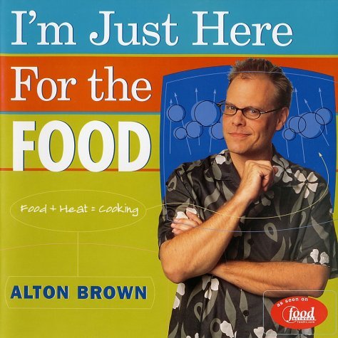 I'm Just Here for the Food - Alton Brown