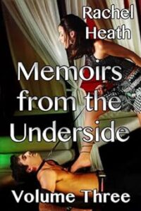 Memoirs from the Underside, Volume Three