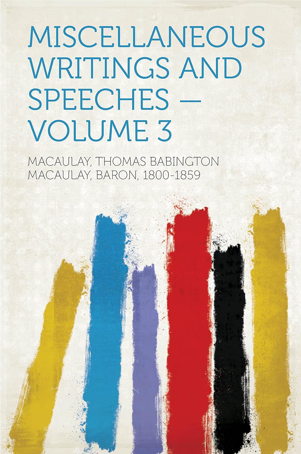 Miscellaneous Writings and Speeches — Volume 3