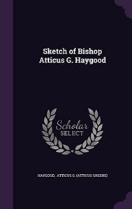Sketch of Bishop Atticus G. Haygood