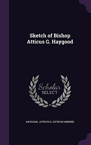 Sketch of Bishop Atticus G. Haygood
