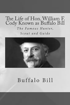 The Life of Hon. William F. Cody Known as Buffalo Bill