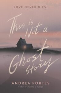 This Is Not a Ghost Story - Andrea Portes