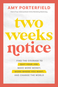 Two Weeks Notice - Amy Porterfield