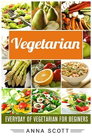 Vegetarian_ Everyday Vegetarian - Anna Scott