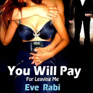 You Will Pay - For Leaving Me