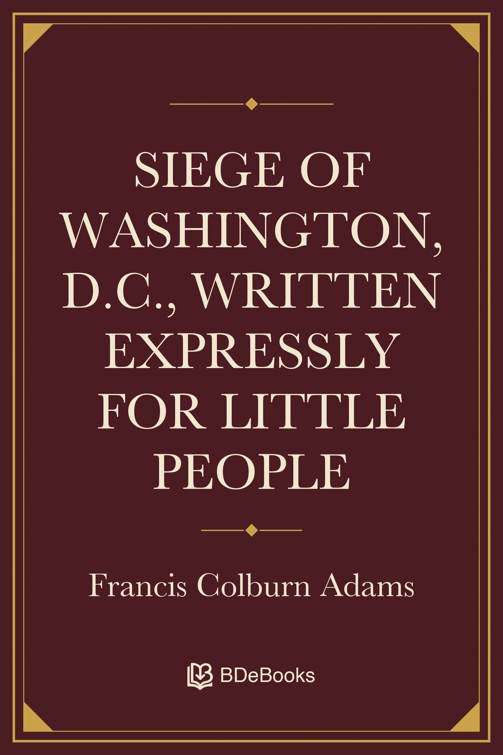 Siege of Washington, D.C., written expressly for little people. Original BDeBooks cover.