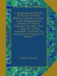 A Biographical Memoir Of Samuel Hartlib, Milton's Familiar Friend