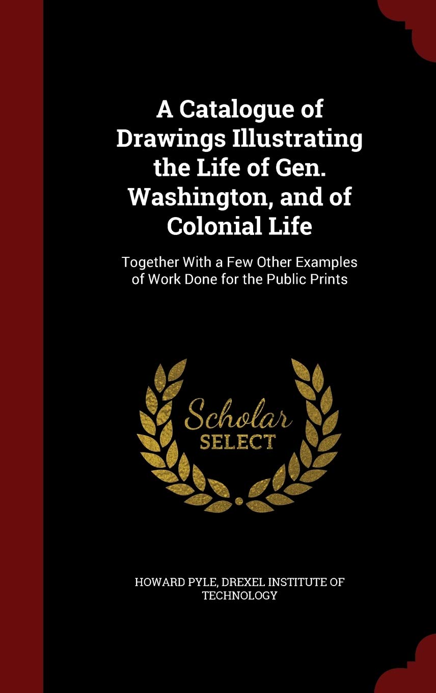 A Catalogue of Drawings Illustrating the Life of Gen. Washington, and of Colonial Life