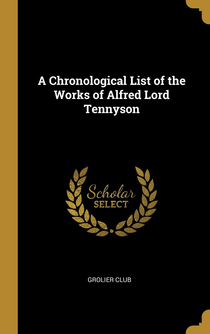 A Chronological List of the Works of Alfred Lord Tennyson