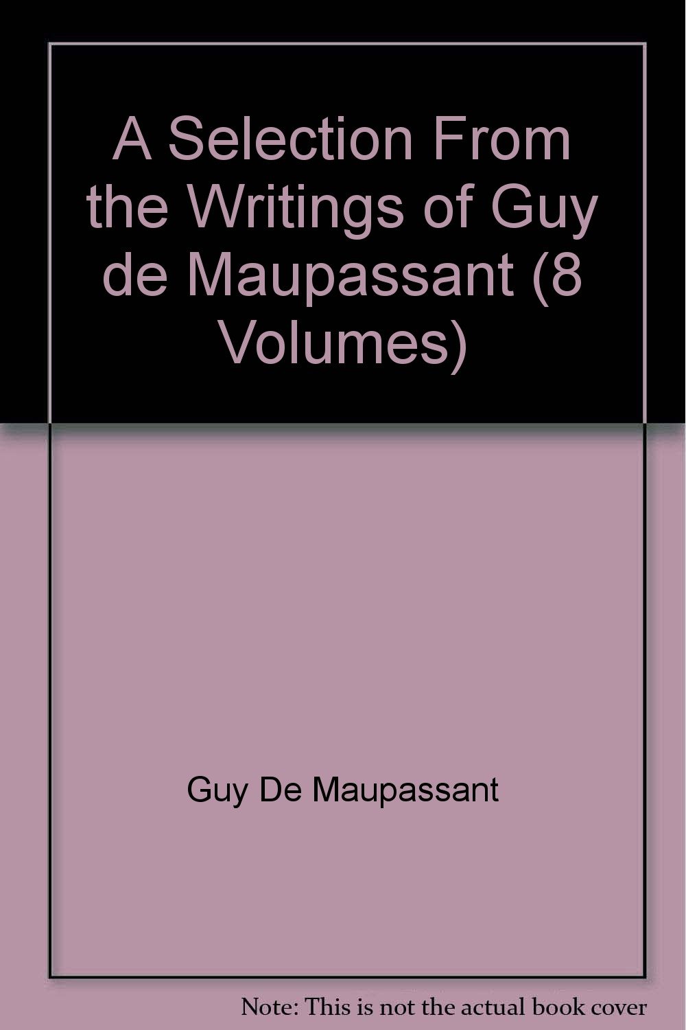 A Selection From the Writings of Guy De Maupassant