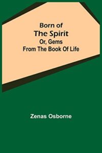 Born of the Spirit; or, Gems from the Book of Life