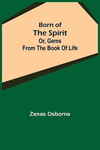 Born of the Spirit; or, Gems from the Book of Life