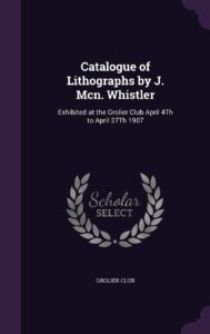 Catalogue of Lithographs by J. Mcn. Whistler