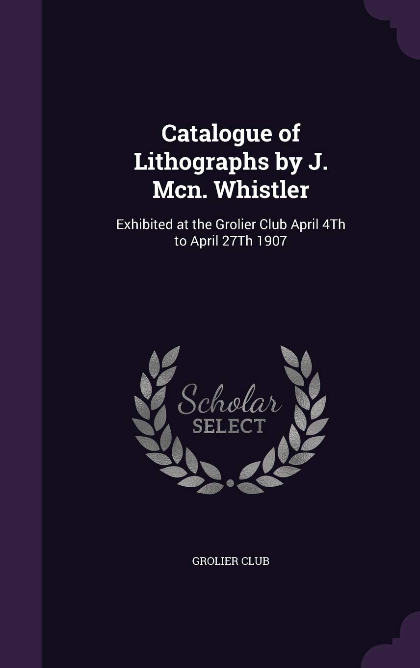 Catalogue of Lithographs by J. Mcn. Whistler