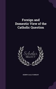 Foreign and Domestic View of the Catholic Question