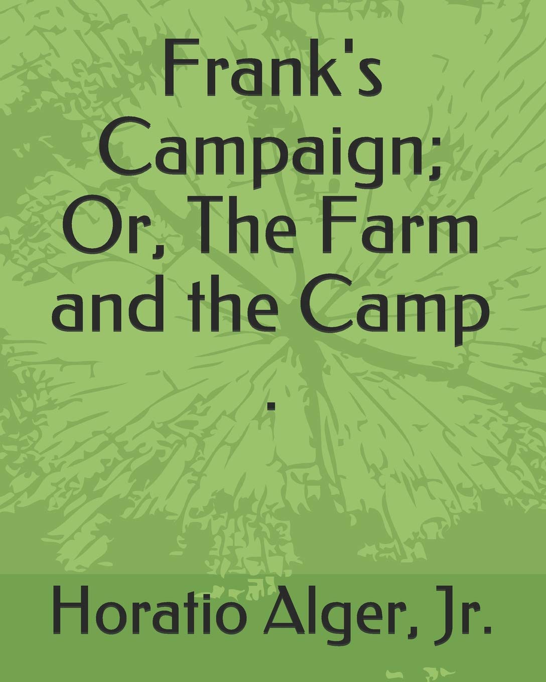 Frank's Campaign; Or, The Farm and the Camp