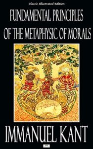 Fundamental Principles of the Metaphysic of Morals