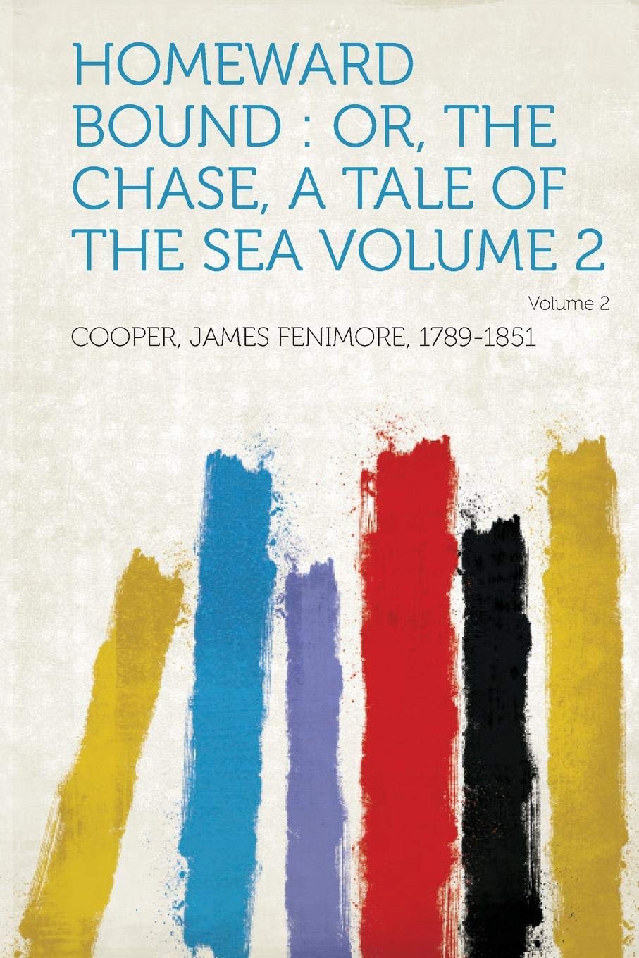 Homeward Bound: Or, the Chase, a Tale of the Sea Volume 2