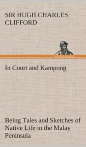 In Court and Kampong Being Tales and Sketches of Native Life in the Malay Peninsula