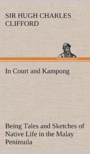 In Court and Kampong Being Tales and Sketches of Native Life in the Malay Peninsula