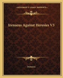 Irenaeus Against Heresies V3