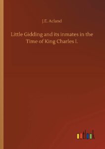 Little Gidding and its inmates in the Time of King Charles