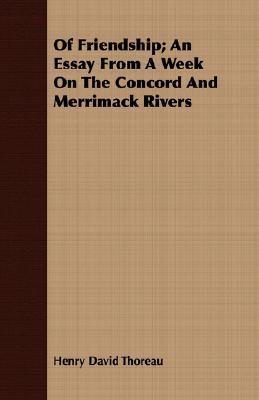Of Friendship, an Essay from a Week on the Concord and Merrimack Rivers