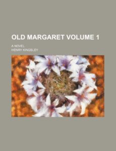 Old Margaret Volume 1; A novel