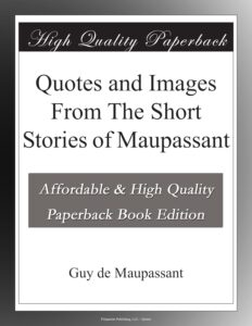 Quotes and Images From The Short Stories of Maupassant