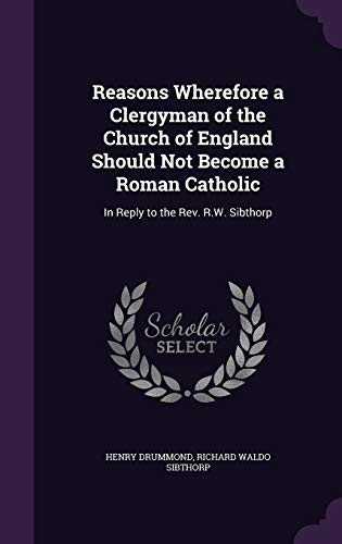 Reasons Wherefore a Clergyman of the Church of England Should Not Become a Roman Catholic