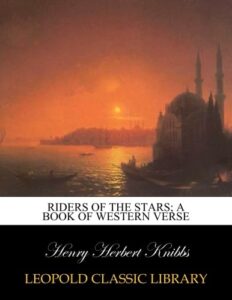 Riders of the stars; a book of western verse