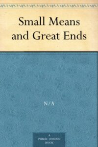 Small Means and Great Ends