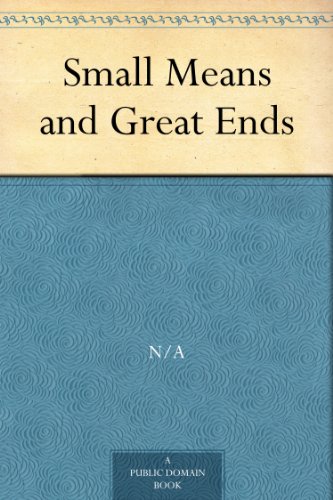 Small Means and Great Ends