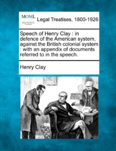 Speech of Henry Clay: In Defence of the American System, Against the British Colonial System
