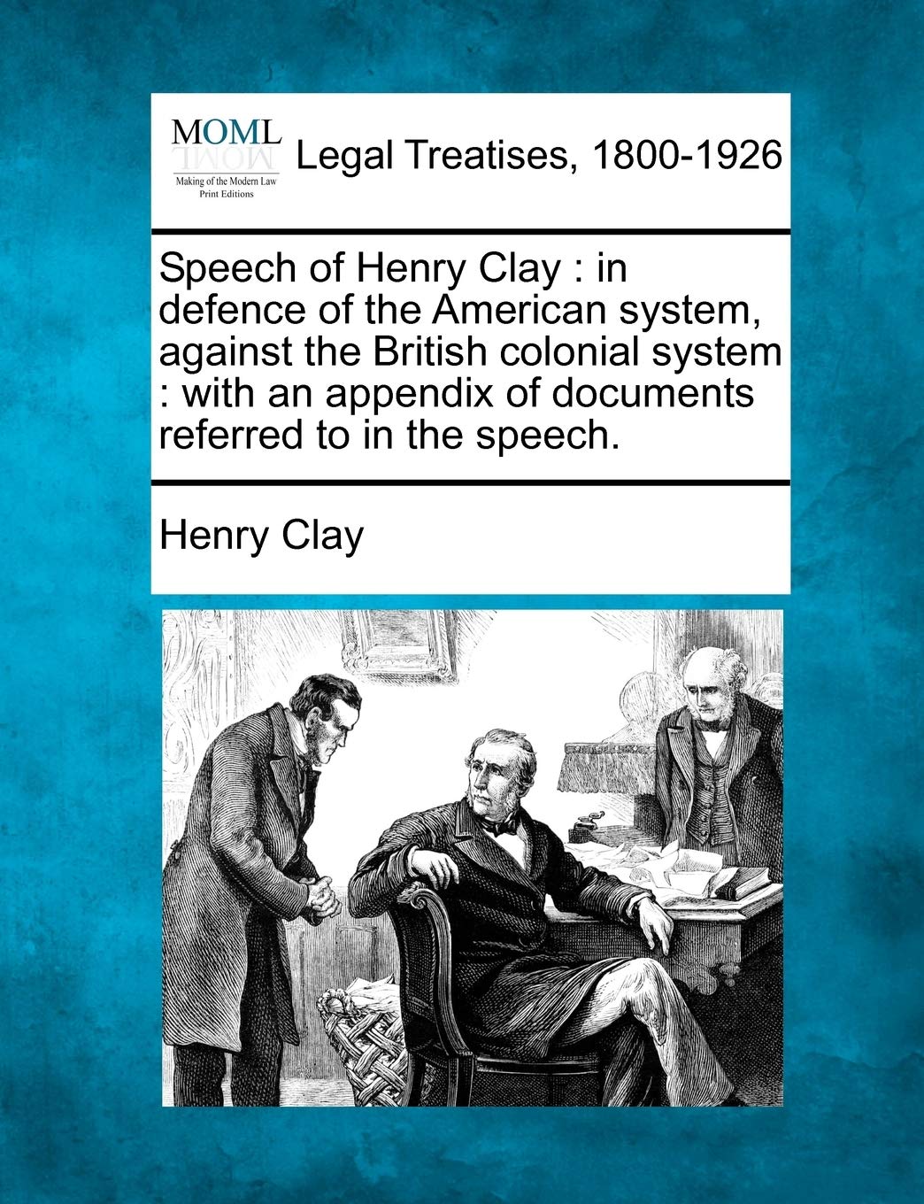Speech of Henry Clay: In Defence of the American System, Against the British Colonial System