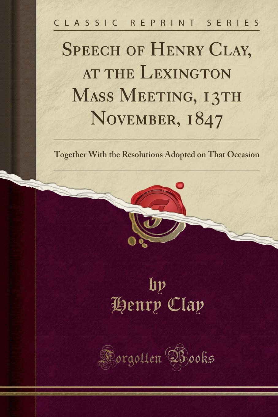 Speech of Henry Clay, at the Lexington Mass Meeting, 13th November, 1847