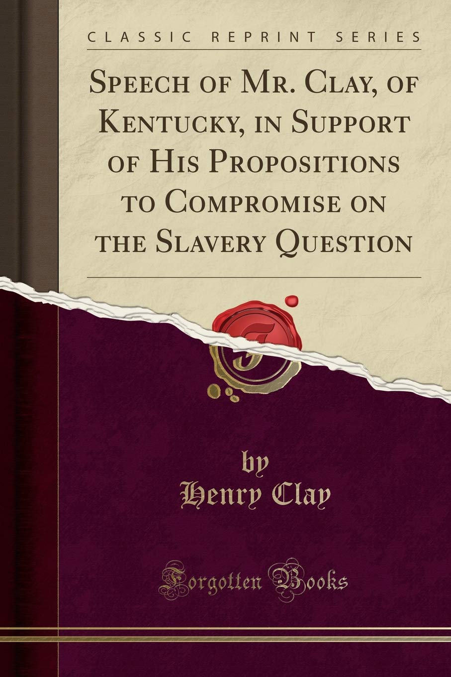 Speech of Mr. Clay, of Kentucky, in Support of His Propositions to Compromise on the Slavery Question