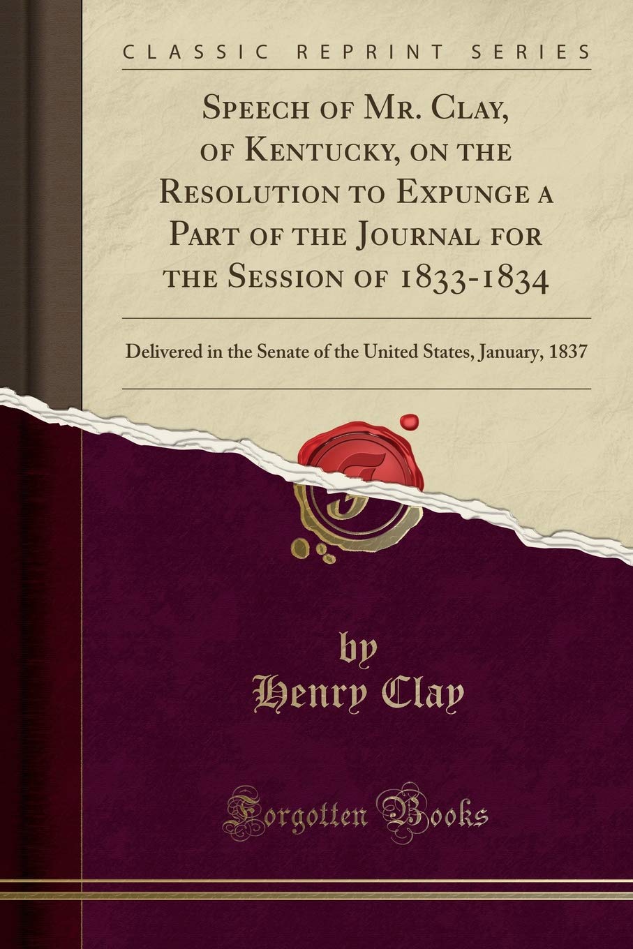Speech of Mr. Clay, of Kentucky, on the Resolution to Expunge a Part of the Journal for the Session of 1833-1834
