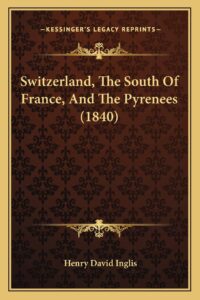 Switzerland, The South Of France, And The Pyrenees